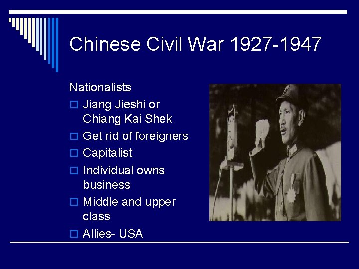 Chinese Civil War 1927 -1947 Nationalists o Jiang Jieshi or Chiang Kai Shek o
