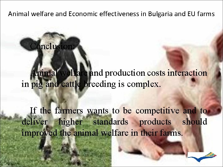 Animal welfare and Economic effectiveness in Bulgaria and EU farms Conclusion: Animal welfare and