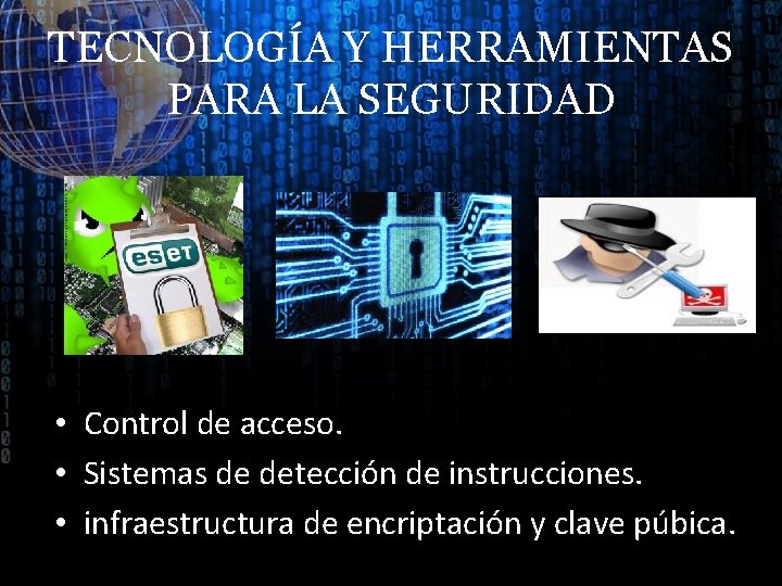 TECNOLOGÍA Y HERRAMIENTAS PARA LA SEGURIDAD • Control de acceso. • Sistemas de detección