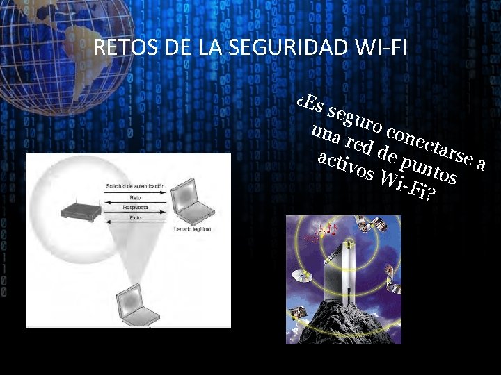 RETOS DE LA SEGURIDAD WI-FI ¿Es segu una ro con ecta red de p