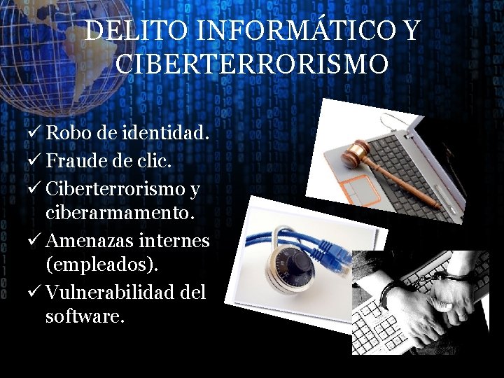 DELITO INFORMÁTICO Y CIBERTERRORISMO ü Robo de identidad. ü Fraude de clic. ü Ciberterrorismo