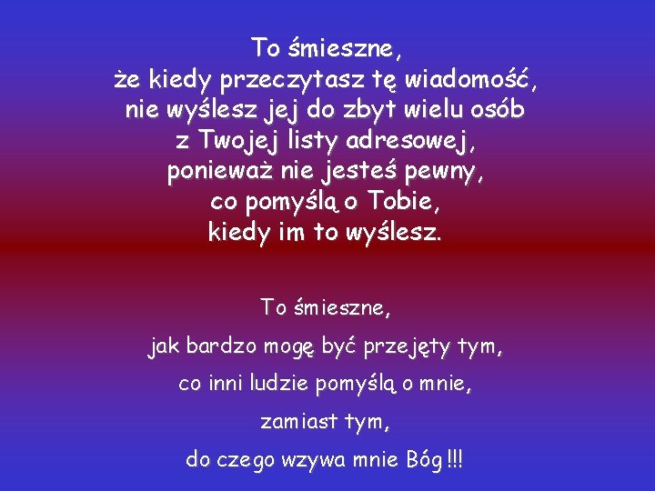 To śmieszne, że kiedy przeczytasz tę wiadomość, nie wyślesz jej do zbyt wielu osób