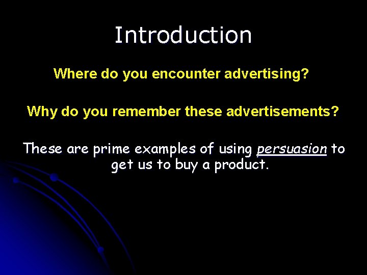 Introduction Where do you encounter advertising? Why do you remember these advertisements? These are