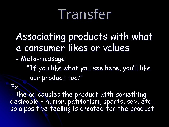 Transfer Associating products with what a consumer likes or values - Meta-message “If you