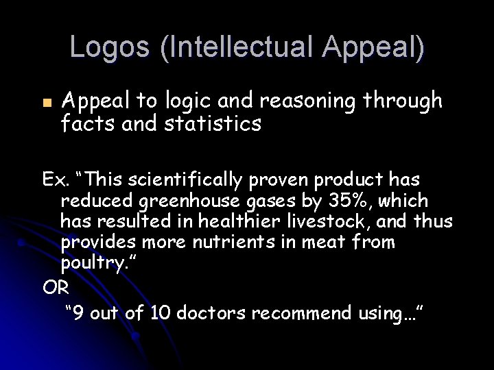 Logos (Intellectual Appeal) n Appeal to logic and reasoning through facts and statistics Ex.