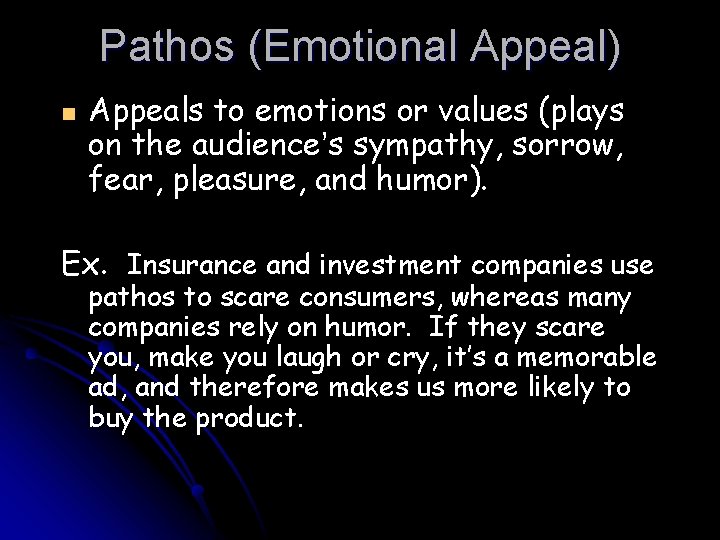 Pathos (Emotional Appeal) n Appeals to emotions or values (plays on the audience’s sympathy,
