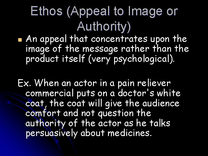 Ethos (Appeal to Image or Authority) n An appeal that concentrates upon the image