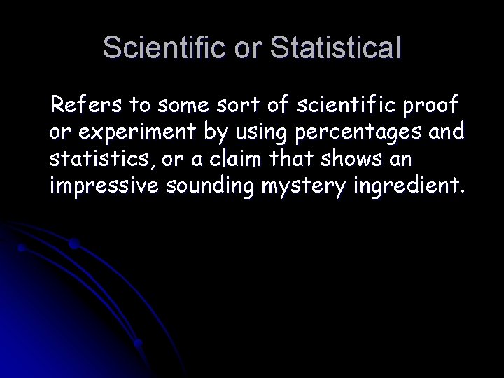 Scientific or Statistical Refers to some sort of scientific proof or experiment by using
