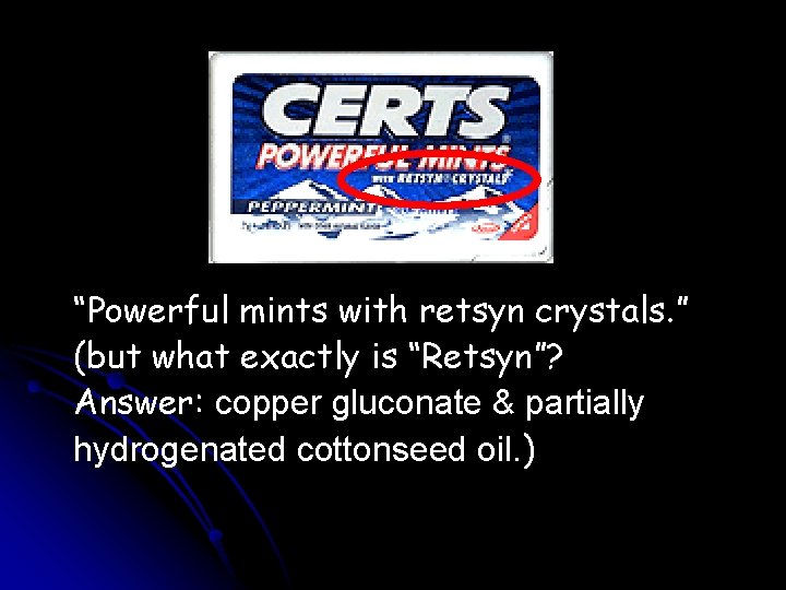“Powerful mints with retsyn crystals. ” (but what exactly is “Retsyn”? Answer: copper gluconate