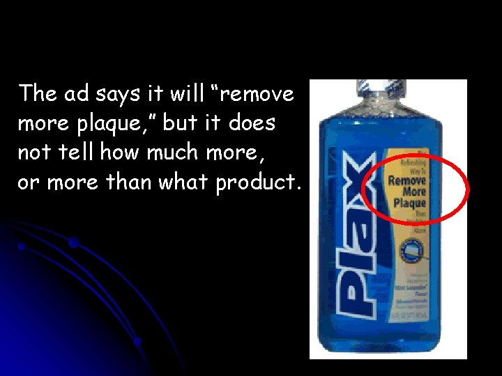 The ad says it will “remove more plaque, ” but it does not tell