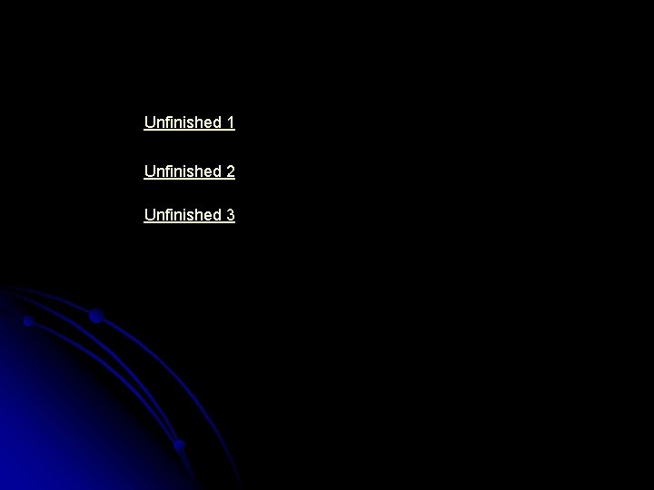 Unfinished 1 Unfinished 2 Unfinished 3 