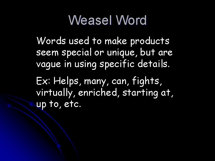 Weasel Words used to make products seem special or unique, but are vague in