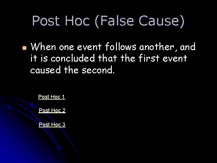 Post Hoc (False Cause) n When one event follows another, and it is concluded