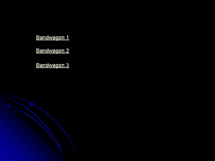 Bandwagon 1 Bandwagon 2 Bandwagon 3 