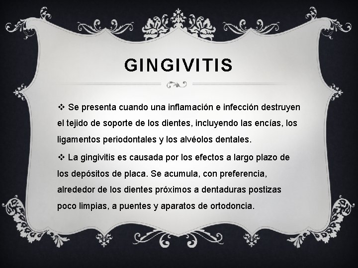 GINGIVITIS v Se presenta cuando una inflamación e infección destruyen el tejido de soporte