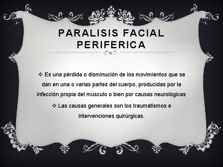 PARALISIS FACIAL PERIFERICA v Es una pérdida o disminución de los movimientos que se