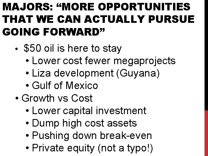 MAJORS: “MORE OPPORTUNITIES THAT WE CAN ACTUALLY PURSUE GOING FORWARD” • $50 oil is