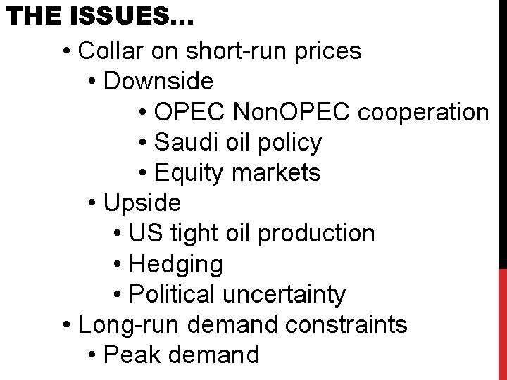 THE ISSUES… • Collar on short-run prices • Downside • OPEC Non. OPEC cooperation