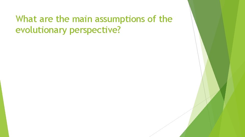 What are the main assumptions of the evolutionary perspective? 