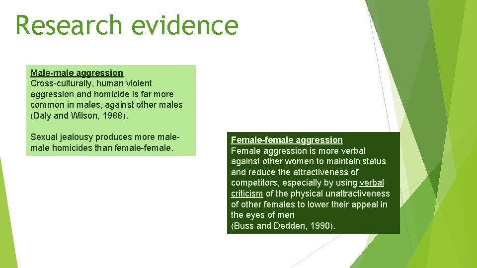 Research evidence Male-male aggression Cross-culturally, human violent aggression and homicide is far more common