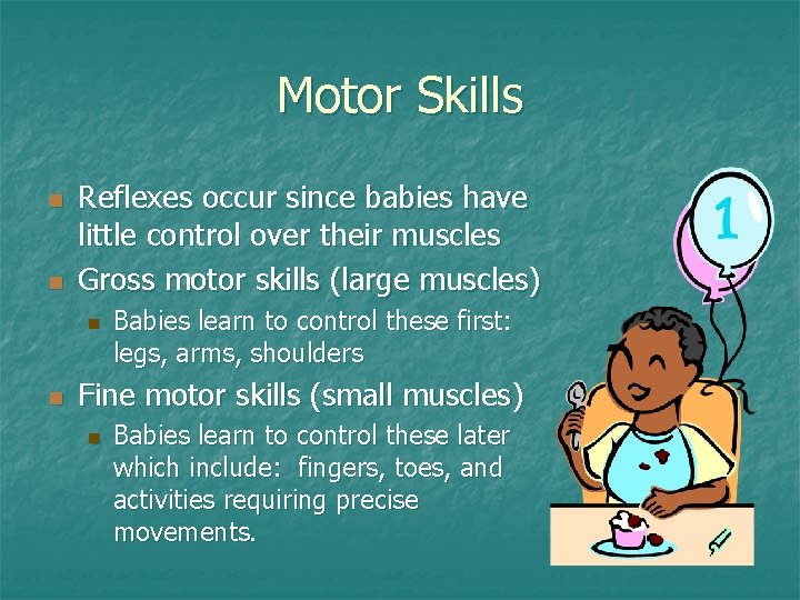 Motor Skills n n Reflexes occur since babies have little control over their muscles