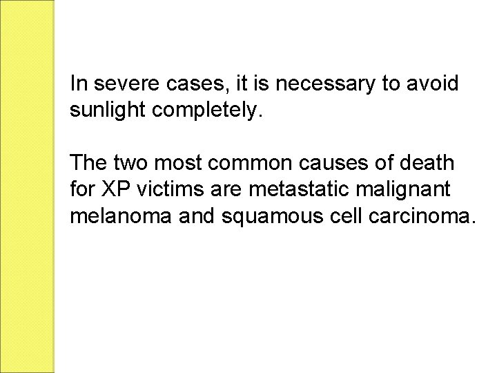 In severe cases, it is necessary to avoid sunlight completely. The two most common