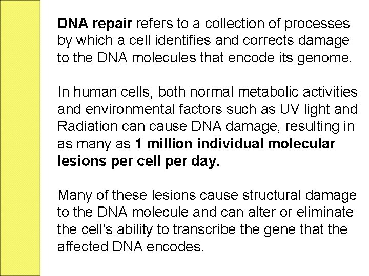 DNA repair refers to a collection of processes by which a cell identifies and