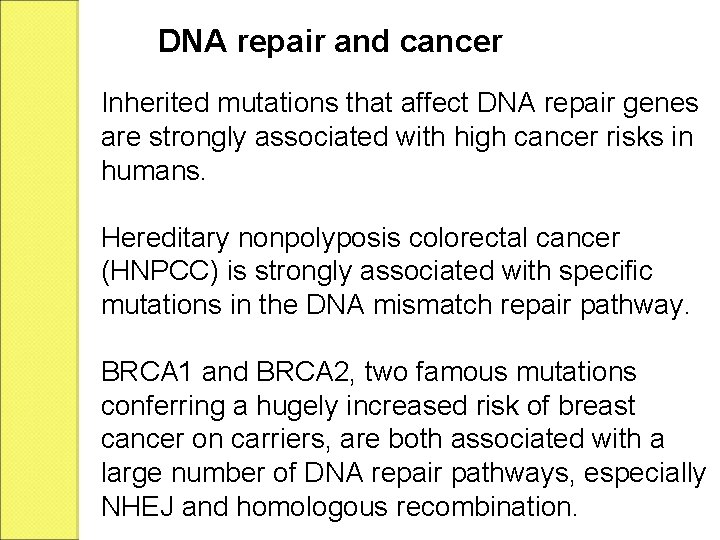 DNA repair and cancer Inherited mutations that affect DNA repair genes are strongly associated