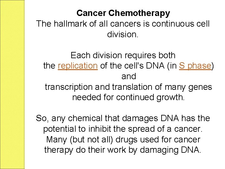 Cancer Chemotherapy The hallmark of all cancers is continuous cell division. Each division requires