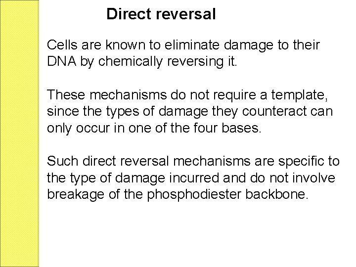 Direct reversal Cells are known to eliminate damage to their DNA by chemically reversing