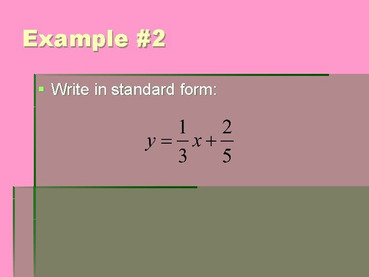 Example #2 § Write in standard form: 