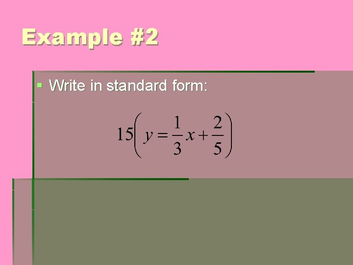 Example #2 § Write in standard form: 