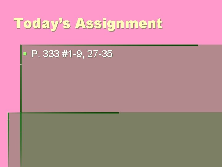 Today’s Assignment § P. 333 #1 -9, 27 -35 