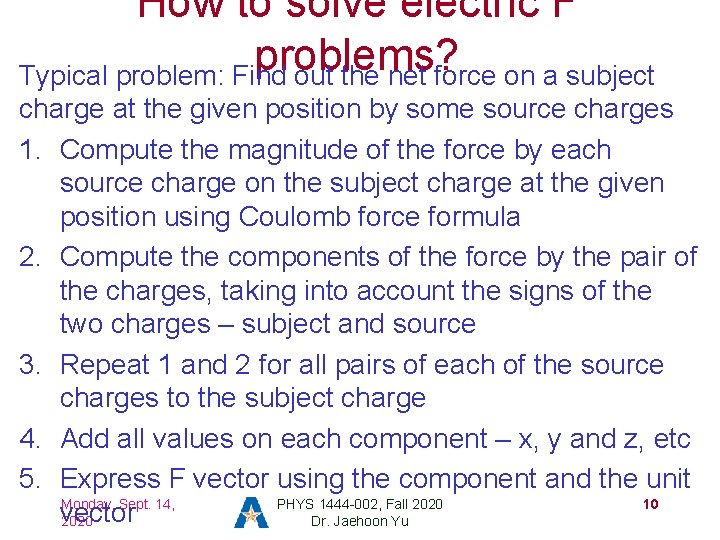 How to solve electric F problems? Typical problem: Find out the net force on