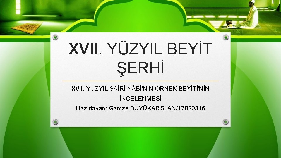 XVII. YÜZYIL BEYİT ŞERHİ XVII. YÜZYIL ŞAİRİ N BÎ'NİN ÖRNEK BEYİTİ'NİN İNCELENMESİ Hazırlayan: Gamze