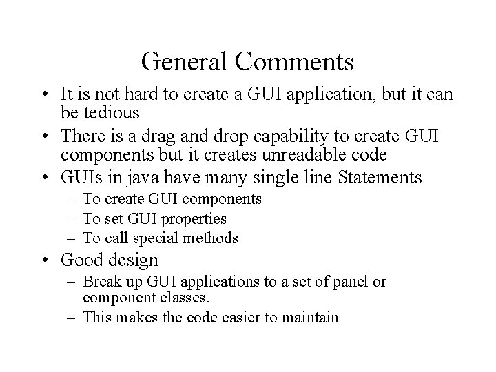 General Comments • It is not hard to create a GUI application, but it General Comments • It is not hard to create a GUI application, but it