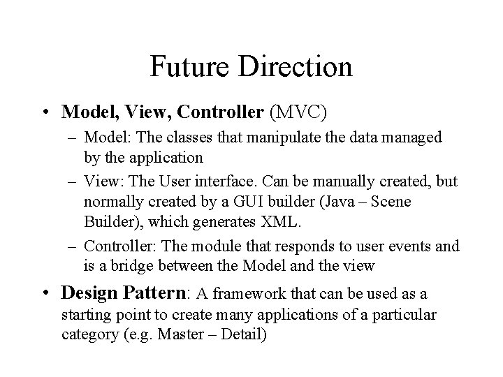Future Direction • Model, View, Controller (MVC) – Model: The classes that manipulate the Future Direction • Model, View, Controller (MVC) – Model: The classes that manipulate the