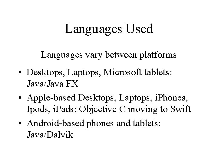 Languages Used Languages vary between platforms • Desktops, Laptops, Microsoft tablets: Java/Java FX • Languages Used Languages vary between platforms • Desktops, Laptops, Microsoft tablets: Java/Java FX •