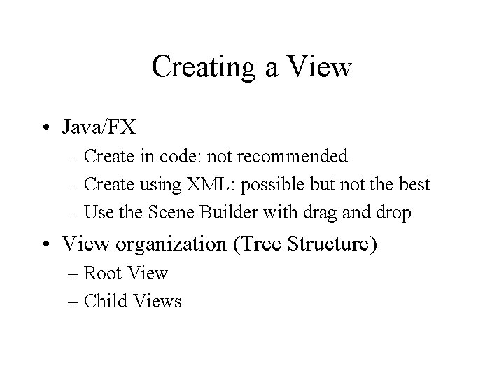 Creating a View • Java/FX – Create in code: not recommended – Create using Creating a View • Java/FX – Create in code: not recommended – Create using