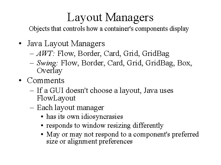 Layout Managers Objects that controls how a container's components display • Java Layout Managers Layout Managers Objects that controls how a container's components display • Java Layout Managers