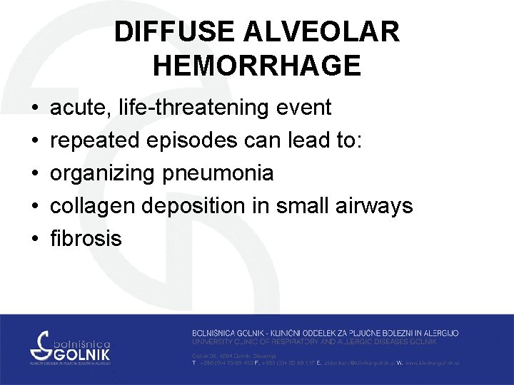 DIFFUSE ALVEOLAR HEMORRHAGE • • • acute, life-threatening event repeated episodes can lead to: