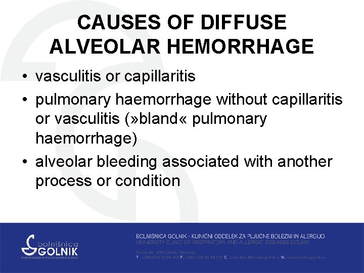 CAUSES OF DIFFUSE ALVEOLAR HEMORRHAGE • vasculitis or capillaritis • pulmonary haemorrhage without capillaritis