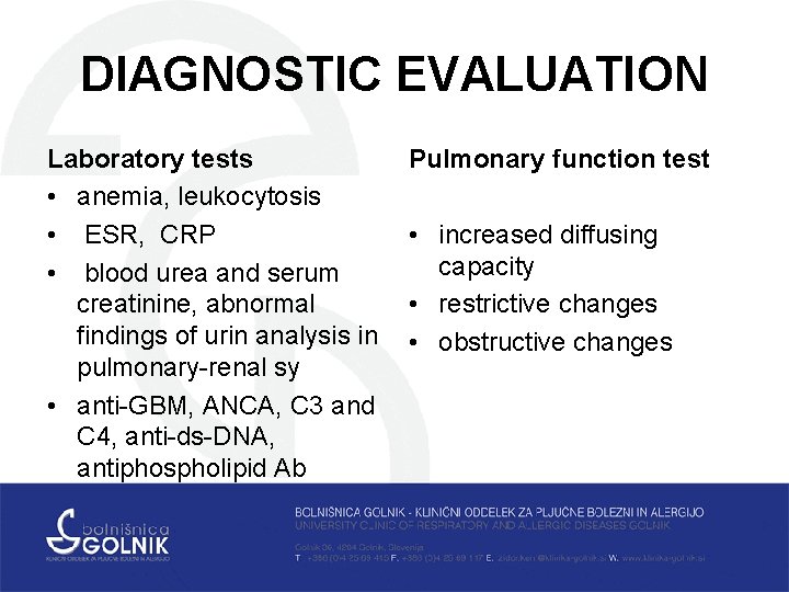DIAGNOSTIC EVALUATION Laboratory tests • anemia, leukocytosis • ESR, CRP • blood urea and