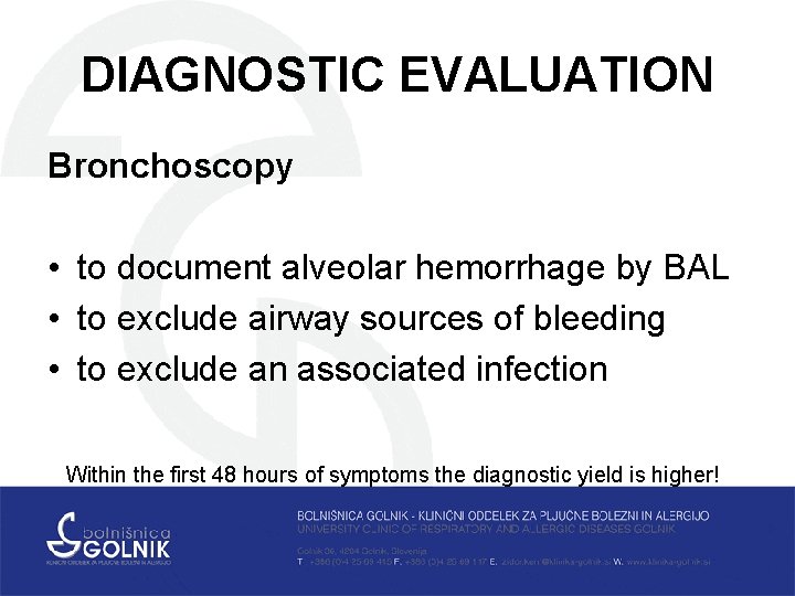DIAGNOSTIC EVALUATION Bronchoscopy • to document alveolar hemorrhage by BAL • to exclude airway