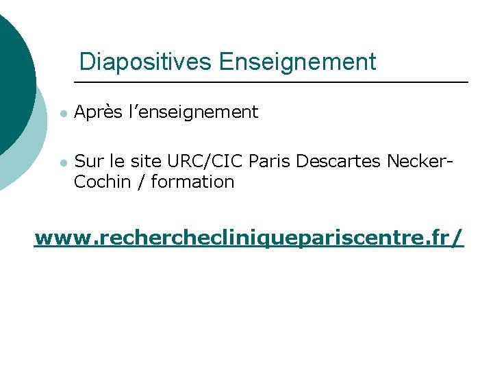 Diapositives Enseignement l Après l’enseignement l Sur le site URC/CIC Paris Descartes Necker. Cochin