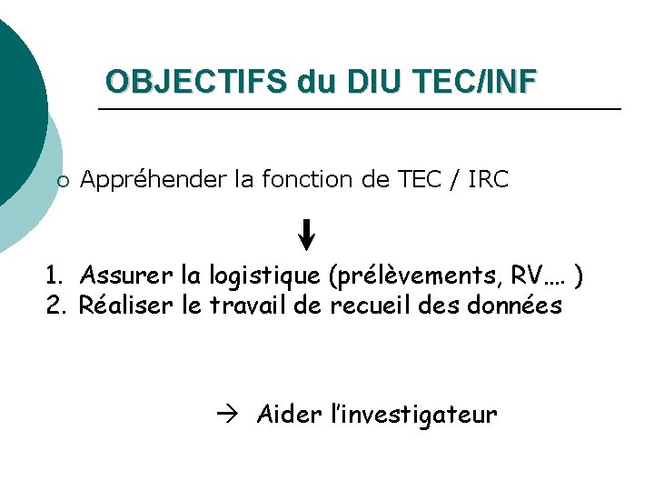 OBJECTIFS du DIU TEC/INF ¡ Appréhender la fonction de TEC / IRC 1. Assurer