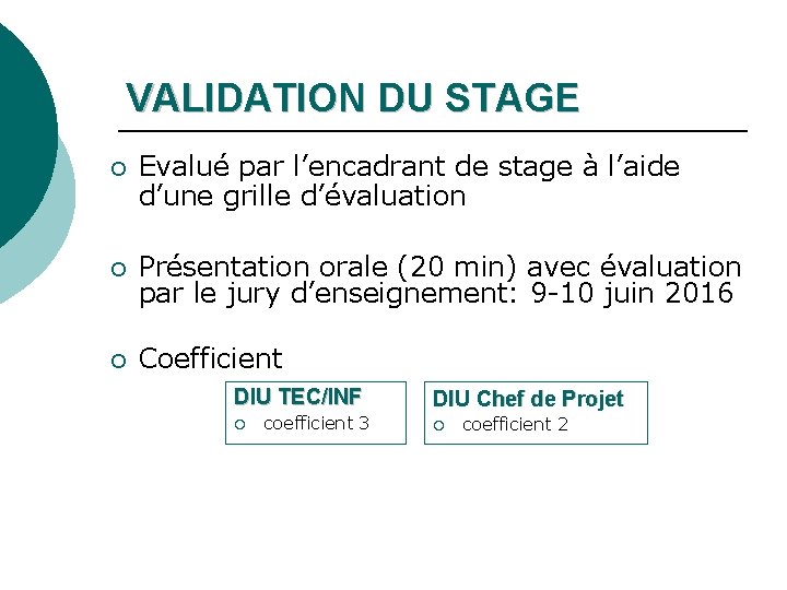 VALIDATION DU STAGE ¡ Evalué par l’encadrant de stage à l’aide d’une grille d’évaluation