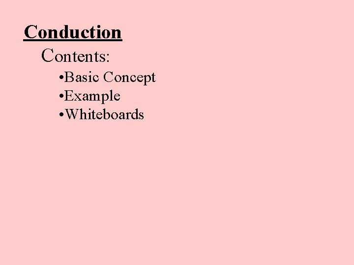 Conduction Contents: • Basic Concept • Example • Whiteboards 