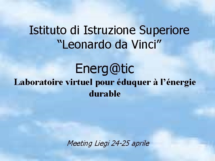 Istituto di Istruzione Superiore “Leonardo da Vinci” Energ@tic Laboratoire virtuel pour éduquer à l’énergie