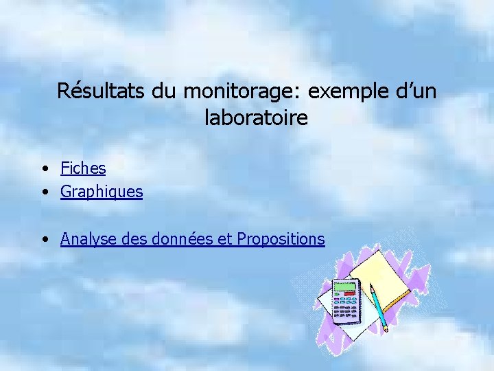 Résultats du monitorage: exemple d’un laboratoire • Fiches • Graphiques • Analyse des données